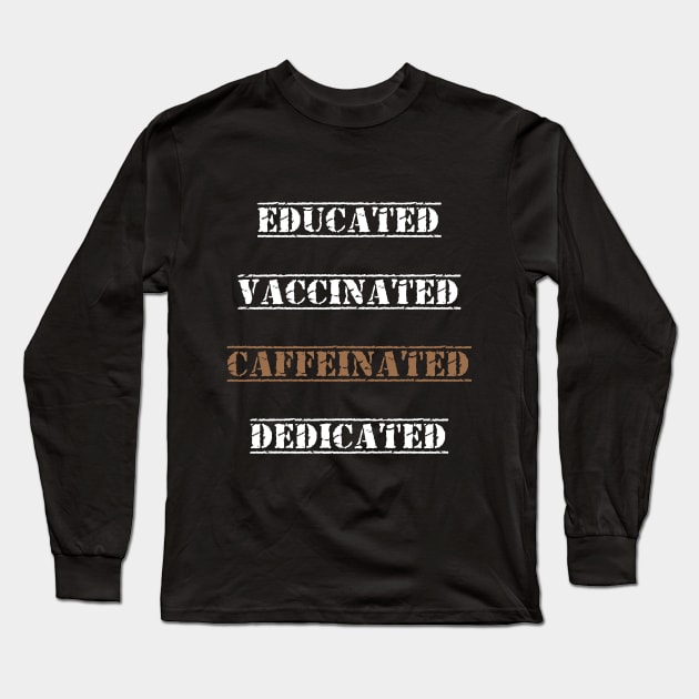 Educated Vaccinated Caffeinated Dedicated best gift funny nurse coffe Long Sleeve T-Shirt by flooky